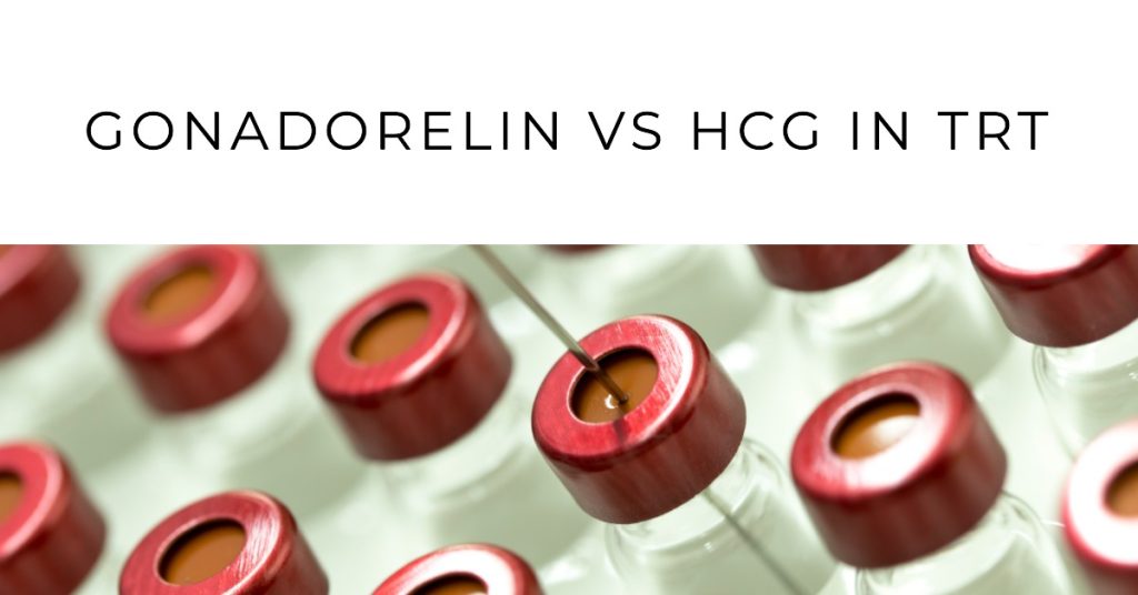 Gonadorelin vs HCG in TRT