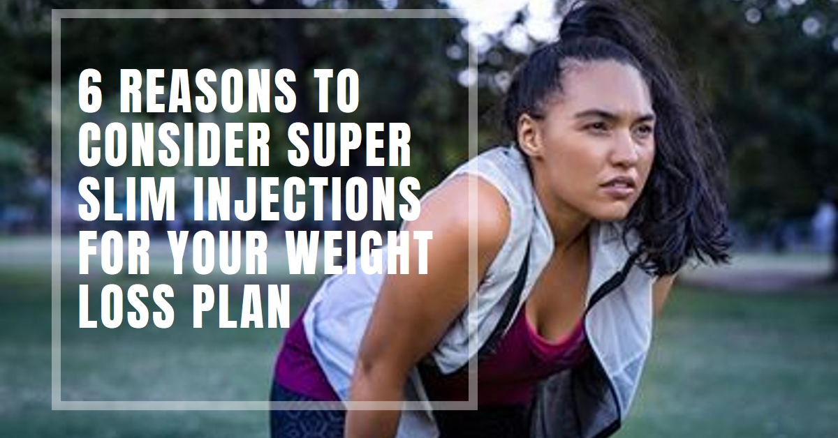 6 Reasons to Consider Super Slim Injections for Your Weight Loss Plan
